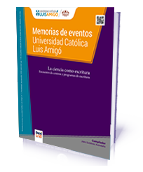 Memorias de eventos Universidad Católica Luis Amigó. La ciencia como escritura